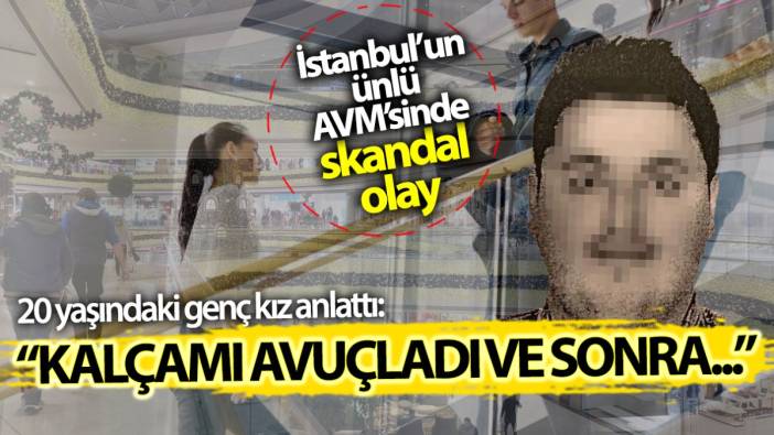 İstanbul’un ünlü AVM’sinde skandal olay! 20 yaşındaki genç kızın kalçasını avuçlayıp…