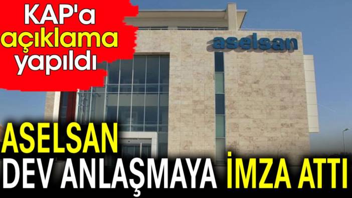 ASELSAN dev anlaşmaya imza attı KAP'a açıklama yapıldı