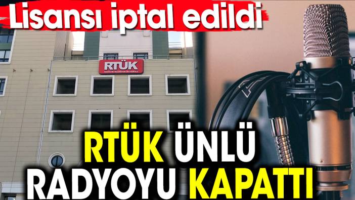 RTÜK ünlü radyoyu kapattı. Lisansı iptal edildi