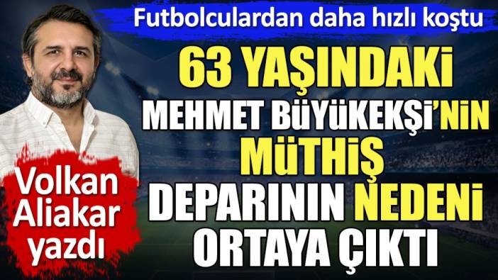 63 yaşındaki Mehmet Büyükekşi'nin müthiş deparının nedeni ortaya çıktı