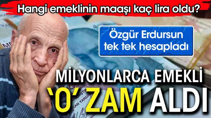 Milyonlarca emekli sıfır zam aldı. Hangi emeklinin maaşı ne kadar oldu, Özgür Erdursun tek tek hesapladı