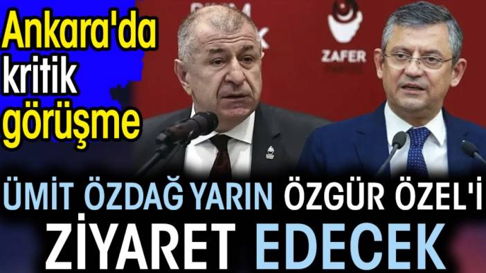 Ankara'da kritik görüşme. Ümit Özdağ yarın Özgür Özel'i ziyaret edecek