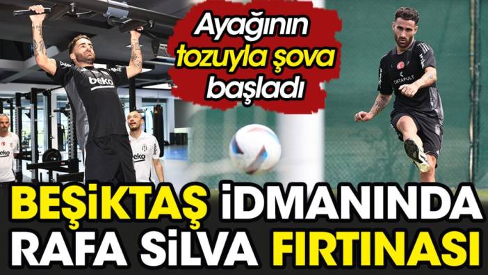 Beşiktaş idmanında Rafa Silva fırtınası. Ayağının tozuyla şova başladı