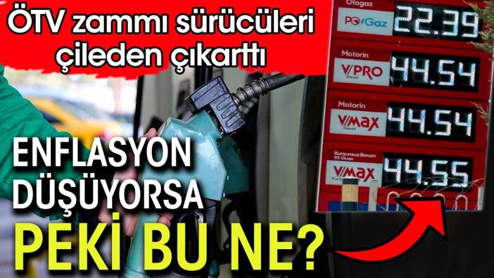 ÖTV zammı sürücüleri çileden çıkarttı. 'Enflasyon düşüyorsa peki bu ne'