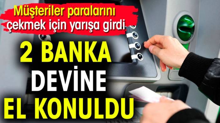 2 banka devine el konuldu. Müşteriler paralarını çekmek için yarışa girdi