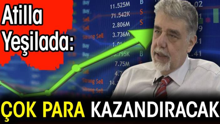 Atilla Yeşilada: Çok para kazandıracak