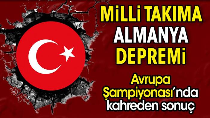 Milli takıma Almanya depremi