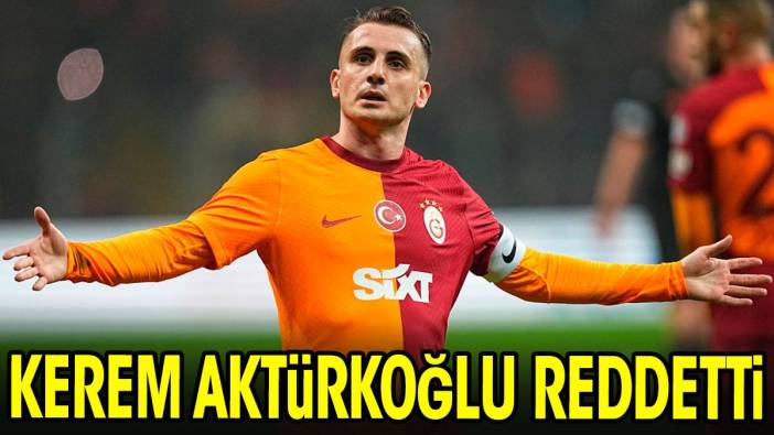 Kerem Aktürkoğlu reddetti