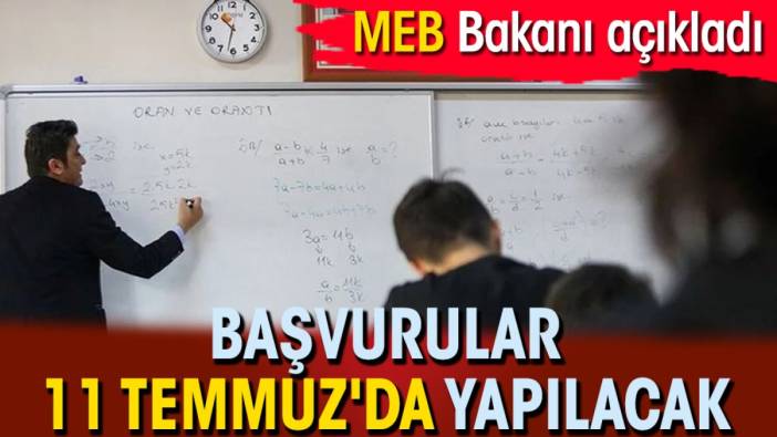 MEB Bakanı açıkladı: Başvurular 11 Temmuz'da yapılacak