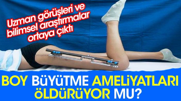 Boy büyütme ameliyatları öldürüyor mu? Uzman görüşleri ve bilimsel araştırmalar ortaya çıktı