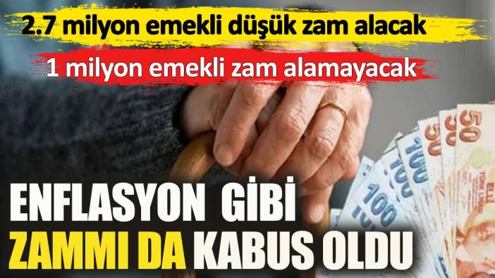 Enflasyon gibi zammı da kabus oldu. 1 milyon emekli zam alamayacak, 2.7 milyon emekli ise düşük zam alacak