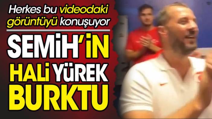 Semih Kılıçsoy'un hali yürek burktu. Herkes bu videoyu konuşuyor