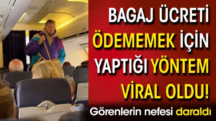 Bagaj ücreti ödememek için yaptığı yöntem viral oldu! Görenlerin nefesi daraldı