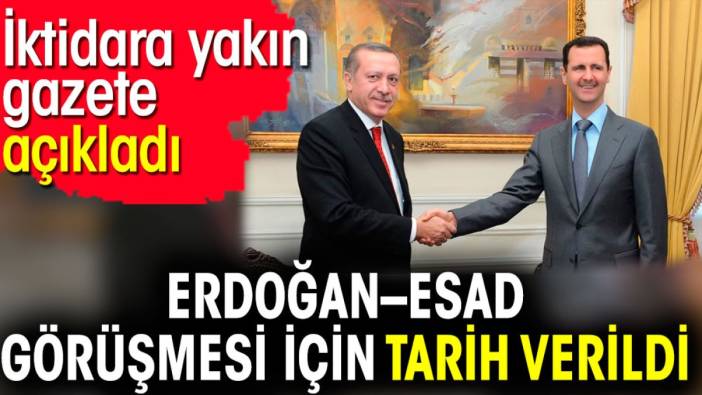 Erdoğan – Esad görüşmesi için tarih verildi. İktidara yakın gazete açıkladı