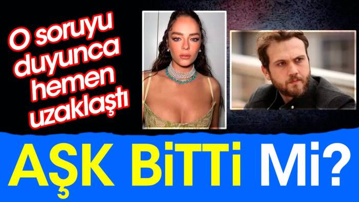 Aşk bitti mi? O soruyu duyunca hemen uzaklaştı