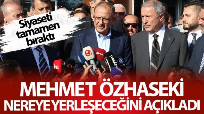 Mehmet Özhaseki nereye yerleşeceğini açıkladı