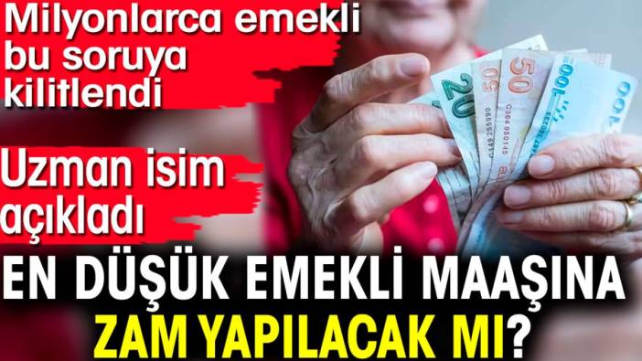 En düşük emekli maaşına zam yapılacak mı?  Uzman isim açıkladı