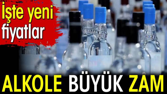 Alkole büyük zam. İşte yeni fiyatlar