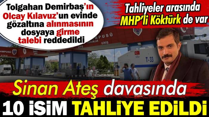 Sinan Ateş davasında ara karar verildi. 10 isim tahliye edildi