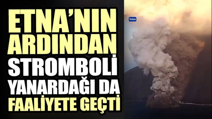 Stromboli Yanardağı faaliyete geçti