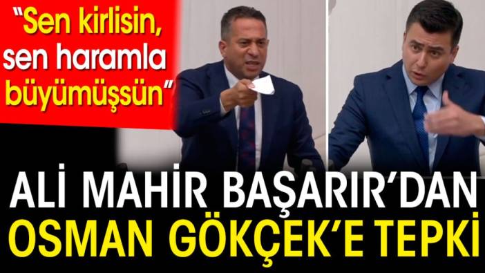 CHP'li Ali Mahir Başarır'dan Osman Gökçek'e tepki. 'Sen kirlisin sen haramla büyümüşsün'