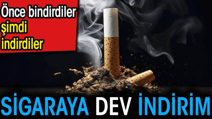 Sigaraya dev indirim. Önce bindirdiler şimdi indirdiler