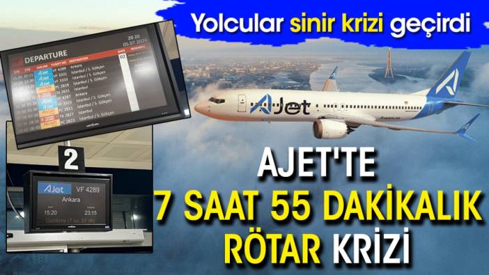 Ajet'te 7 saat 55 dakikalık rötar krizi