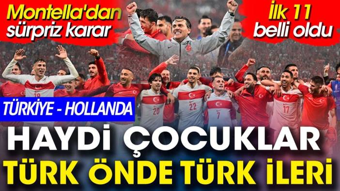 Türkiye'nin Hollanda maçındaki ilk 11'i belli oldu. Montella'dan sürpriz karar