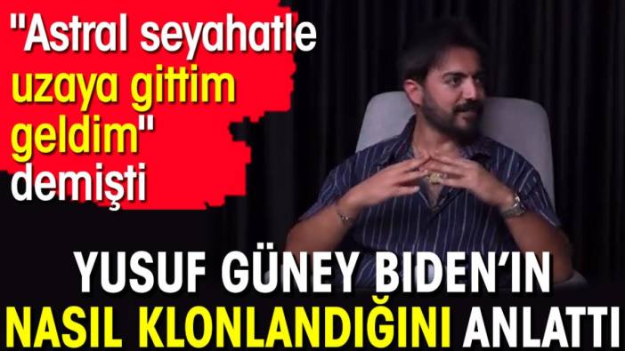 Yusuf Güney Biden’ın nasıl klonlandığını anlattı