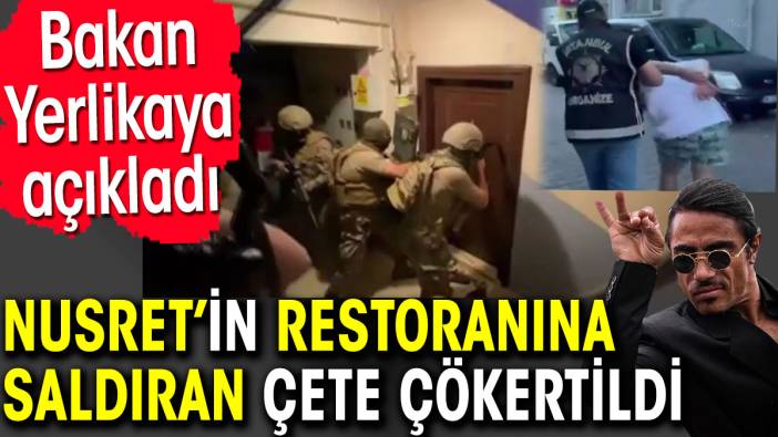 Nusret’in restoranına saldıran çete çökertildi