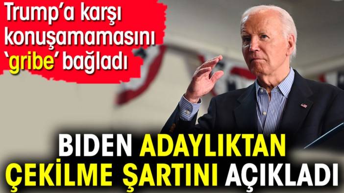 Biden adaylıktan çekilme şartını açıkladı