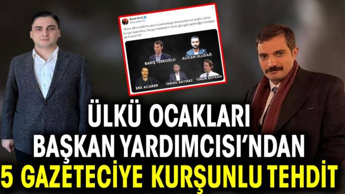 Ülkü Ocakları Başkan Yardımcısı’ndan 5 gazeteciye kurşunlu tehdit