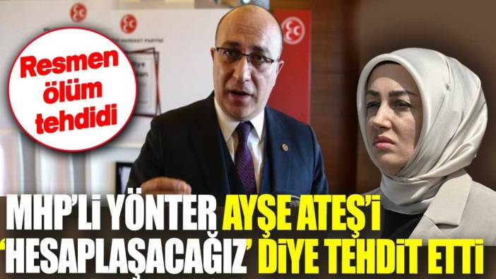 Resmen ölüm tehdidi. MHP’li Yönter Ayşe Ateş’i 'Hesaplaşacağız' diye tehdit etti