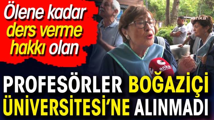 Ölene kadar ders verme hakkı olan profesörler Boğaziçi Üniversitesi’ne alınmadı