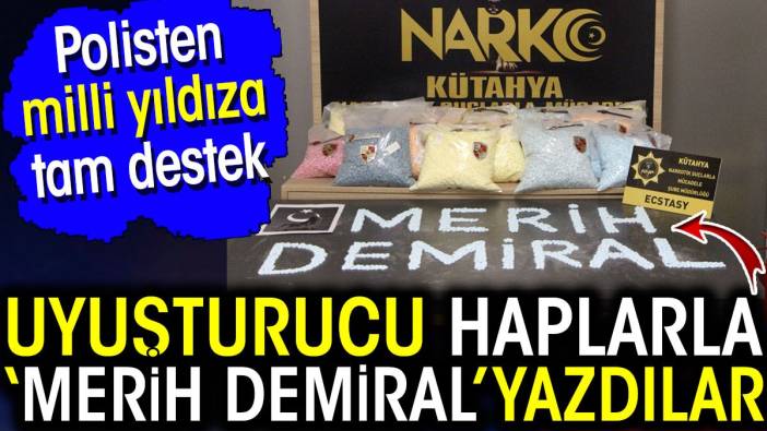 Uyuşturucu haplarla ‘Merih Demiral’ yazdılar! Narkotik polisinden milli yıldıza tam destek