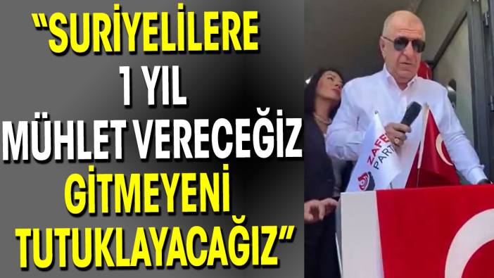 Ümit Özdağ Suriyelilere 1 yıl mühlet vereceklerini ve gitmeyenleri tutuklayacaklarını açıkladı