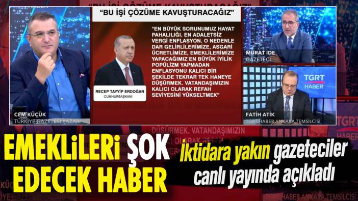 Emeklileri şok edecek haber. İktidara yakın gazeteciler canlı yayında açıkladı