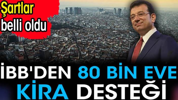 İBB'den 80 bin eve kira desteği. Şartlar belli oldu