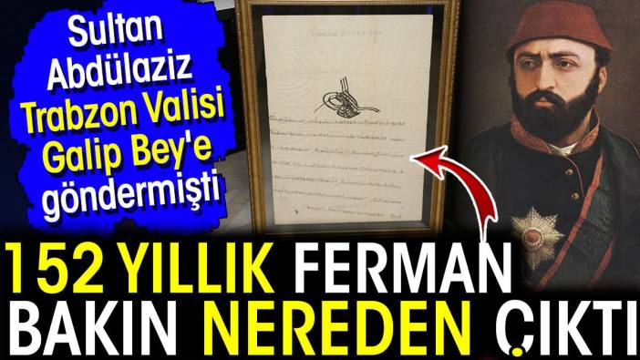 Sultan Abdülaziz’in Trabzon Valisi Galip Bey'e gönderdiği ferman bakın nerede çıktı?