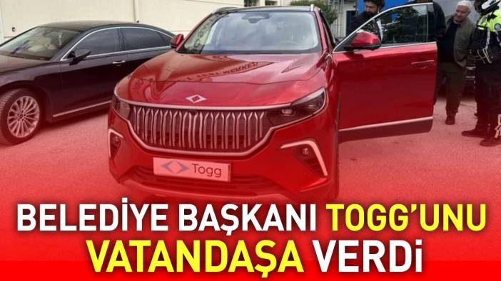 Belediye Başkanı TOGG'unu vatandaşa verdi