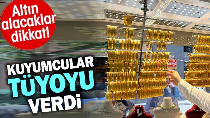 Altın alacaklar dikkat! Kuyumcular tüyoyu verdi