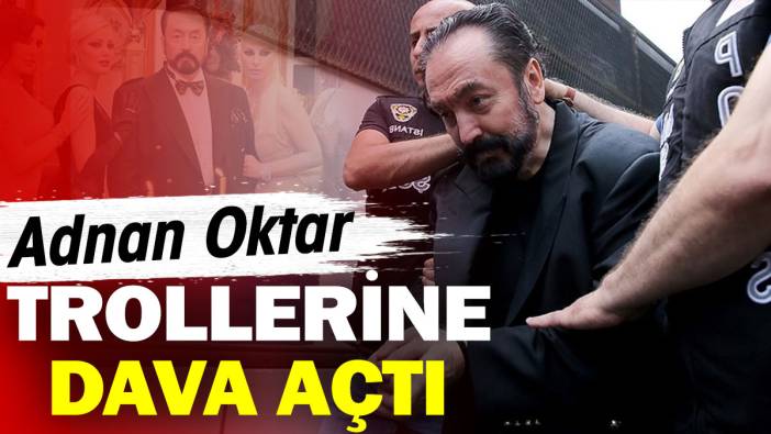 Adnan Oktar trollerine dava açtı