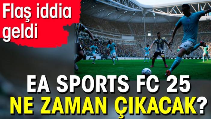 EA Sports FC 25 ne zaman çıkacak? Flaş iddia geldi