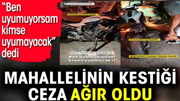 'Ben uyumuyorsam kimse uyumayacak' dedi mahallelinin kestiği ceza ağır oldu