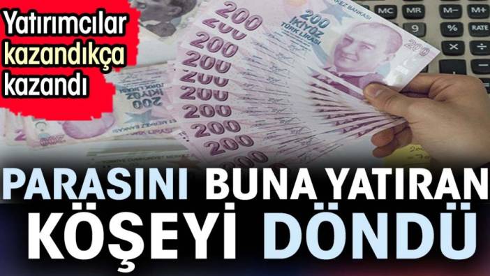 Parasını buna yatıran köşeyi döndü. Yatırımcılar kazandıkça kazandı