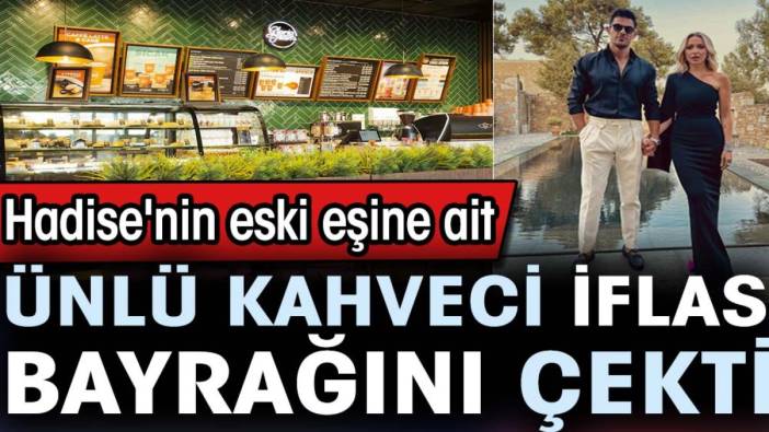 Ünlü kahveci iflas bayrağını çekti. Hadise'nin eski eşine ait