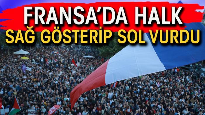 Fransa seçimlerinde sürpriz sonuç. Aşırı sağ beklenirken kazanan sol ittifakı oldu