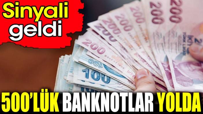 500’lük banknotlar yolda. Sinyali geldi