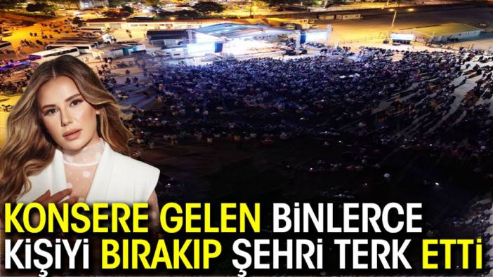 Merve Özbey konsere gelen binlerce kişiyi bırakıp şehri terk etti