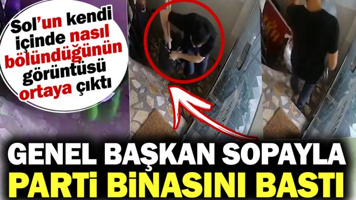 Genel Başkan sopayla parti binasını bastı. Sol'un kendi içinde nasıl bölündüğünün görüntüsü çıktı